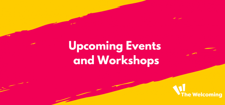 Upcoming events and workshops at the Welcoming