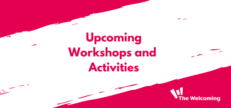 Upcoming workshops and activities at The Welcoming